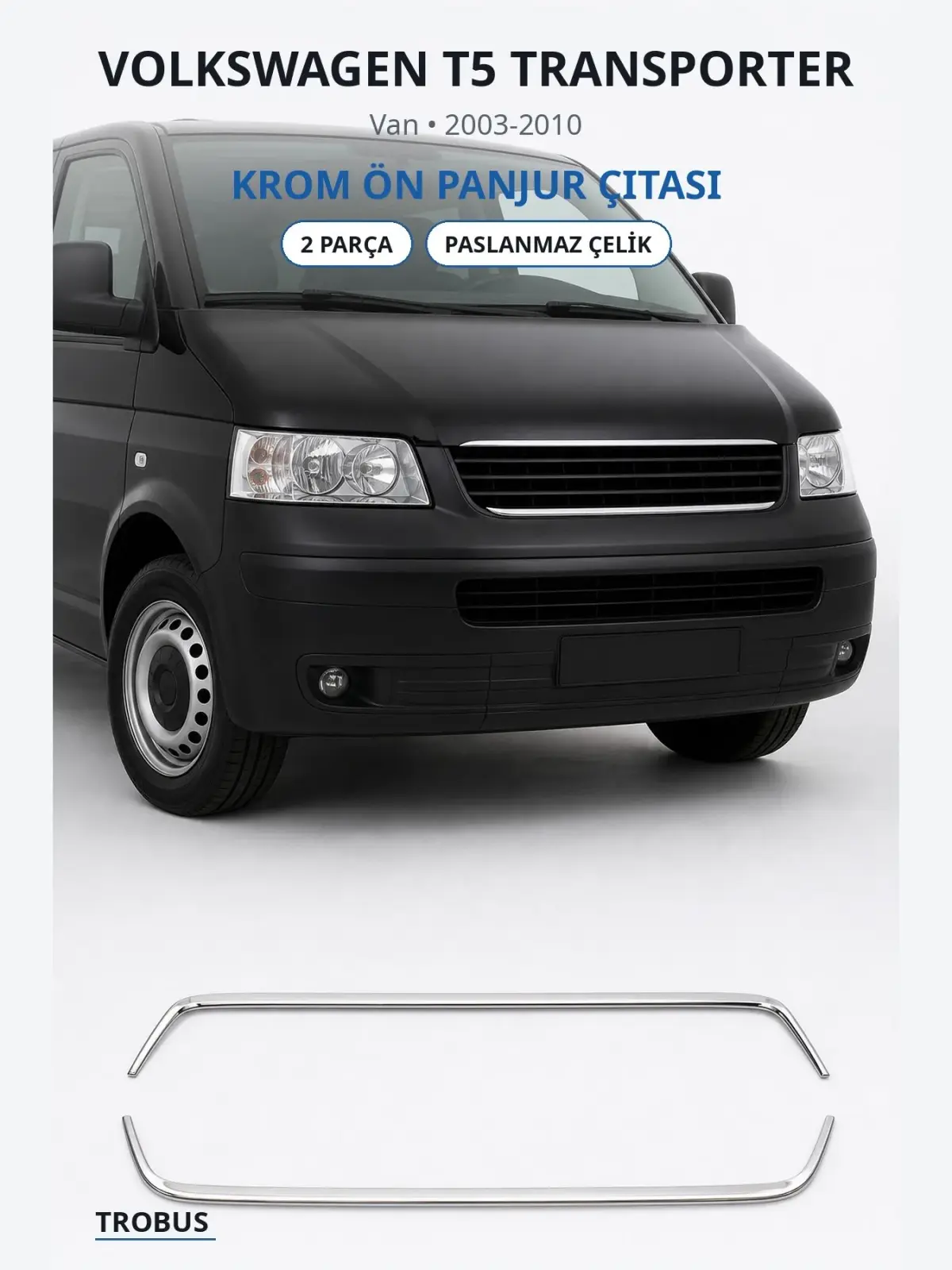 Volkswagen T5 Transporter krom ön panjur çıtası 1