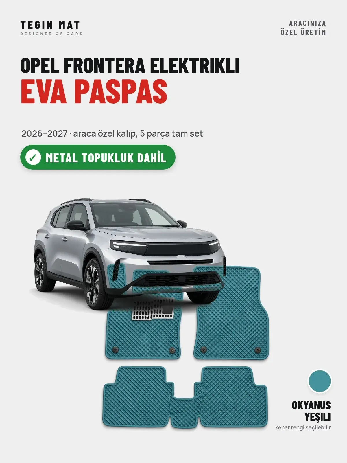 Opel Frontera Elektrikli EVA Oto Paspas Tam Set (2026–2027) Okyanus Yeşili – Metal Topukluk Dahil (1)