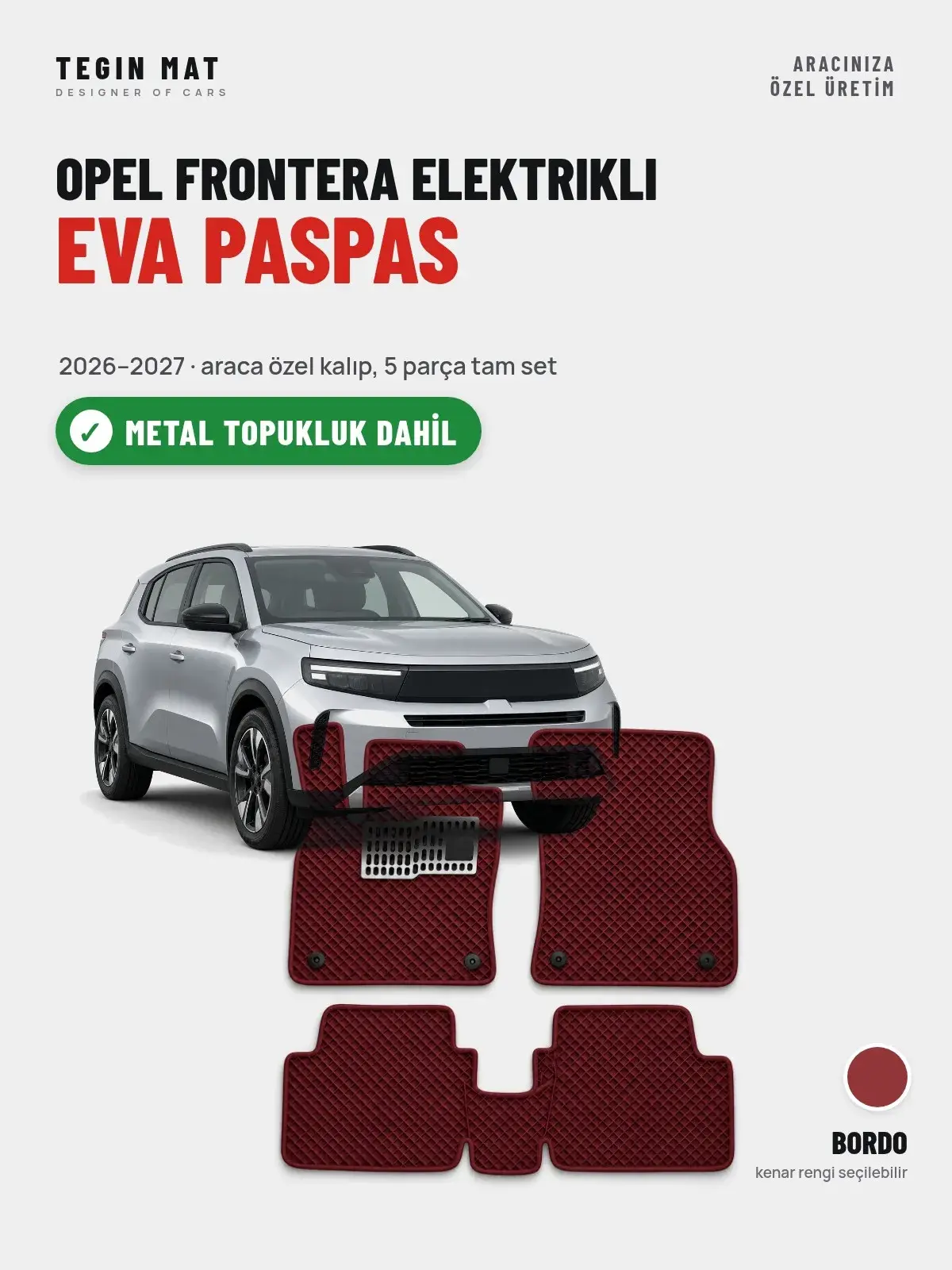 Opel Frontera Elektrikli EVA Oto Paspas Tam Set (2026–2027) Bordo – Metal Topukluk Dahil (1)