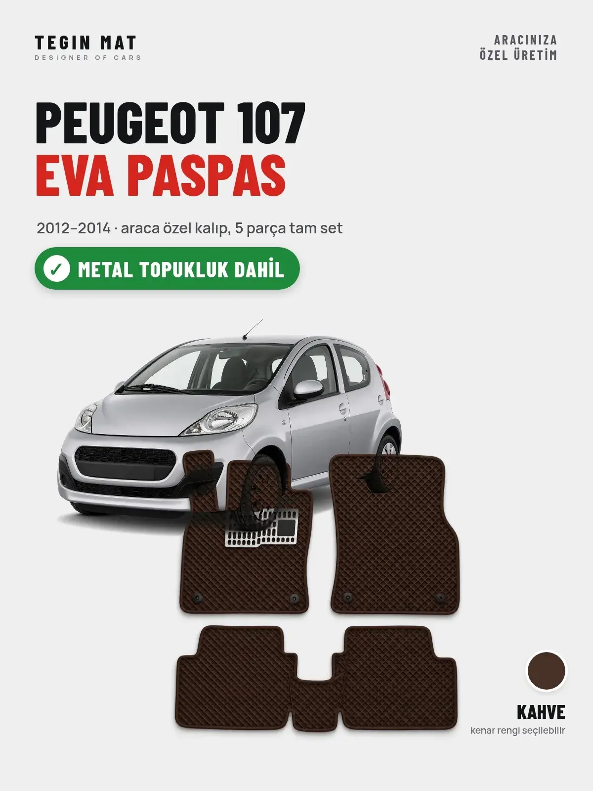 Peugeot 107 EVA Oto Paspas Tam Set (2012–2014) Kahve – Metal Topukluk Dahil (1)