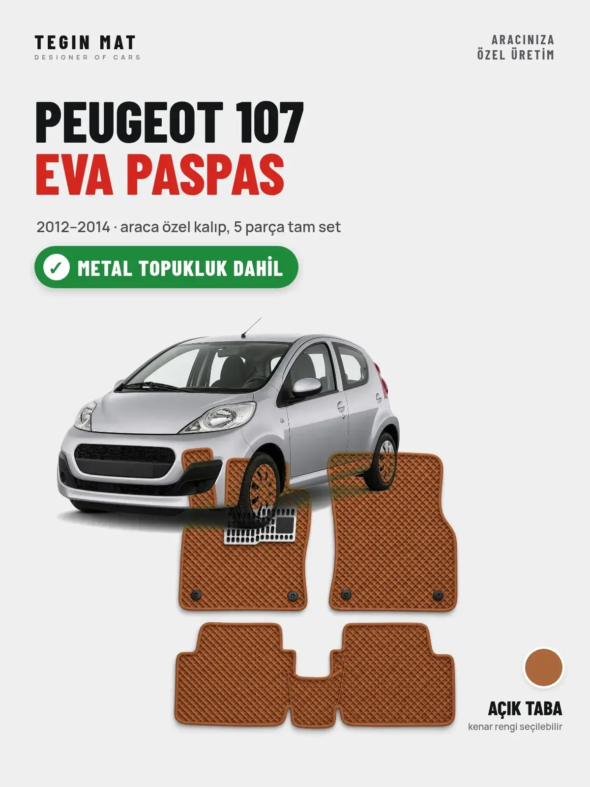 Peugeot 107 EVA Oto Paspas Tam Set (2012–2014) Açık Taba – Metal Topukluk Dahil (1)