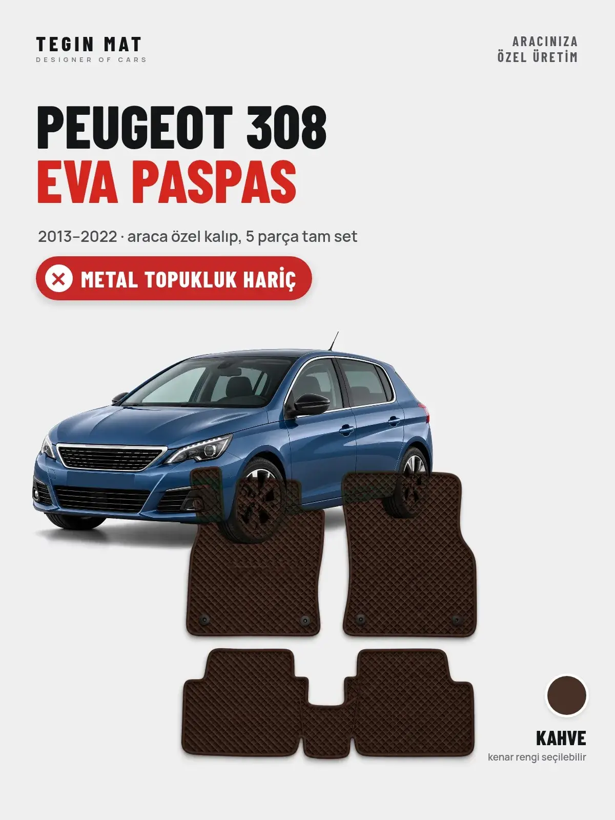 Peugeot 308 EVA Oto Paspas Tam Set (2013–2022) Kahve – Metal Topukluk Hariç (1)