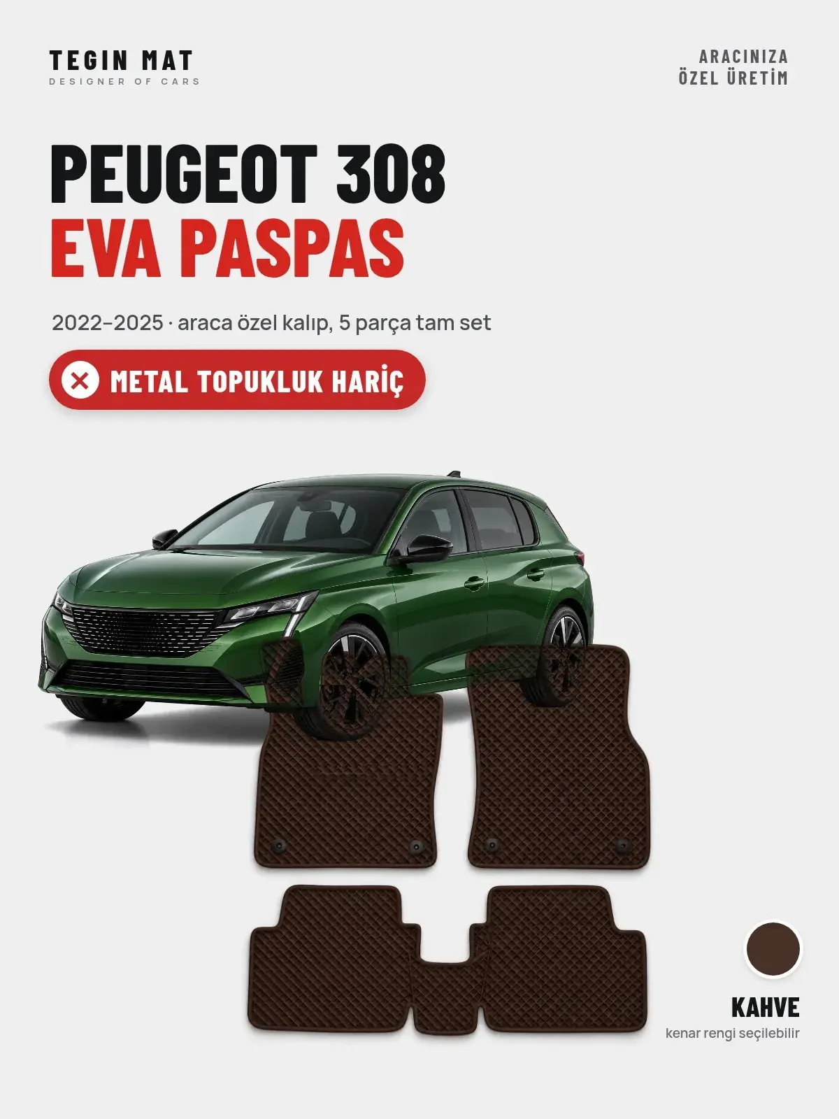 Peugeot 308 EVA Oto Paspas Tam Set (2022–2025) Kahve – Metal Topukluk Hariç (1)