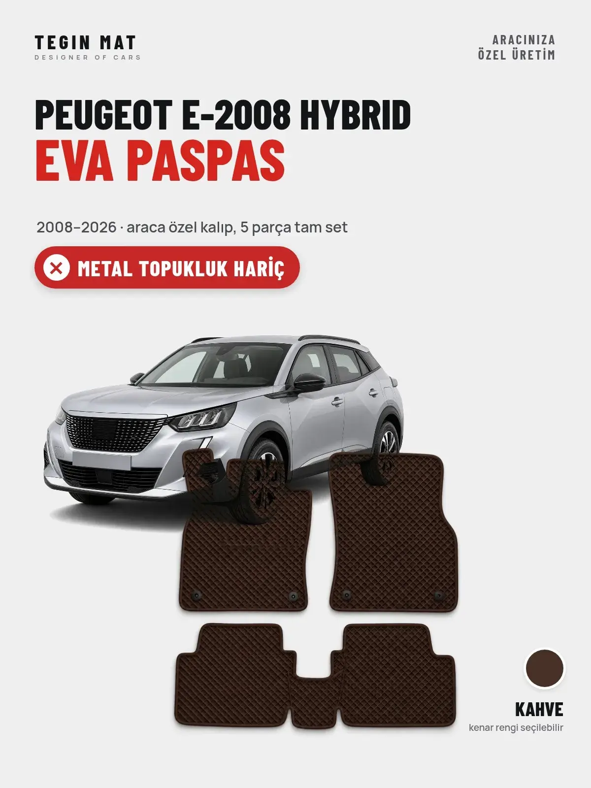 Peugeot e-2008 Hybrid EVA Oto Paspas Tam Set (2008–2026) Kahve – Metal Topukluk Hariç (1)