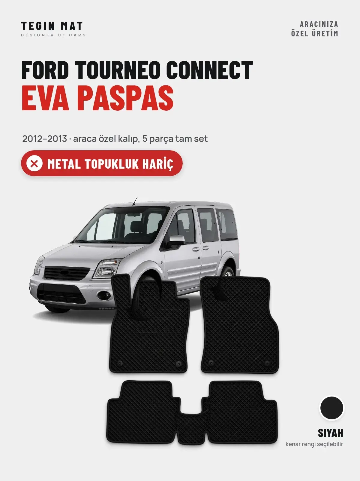 Ford Tourneo Connect EVA Oto Paspas Tam Set (2012–2013) Siyah – Metal Topukluk Hariç (1)