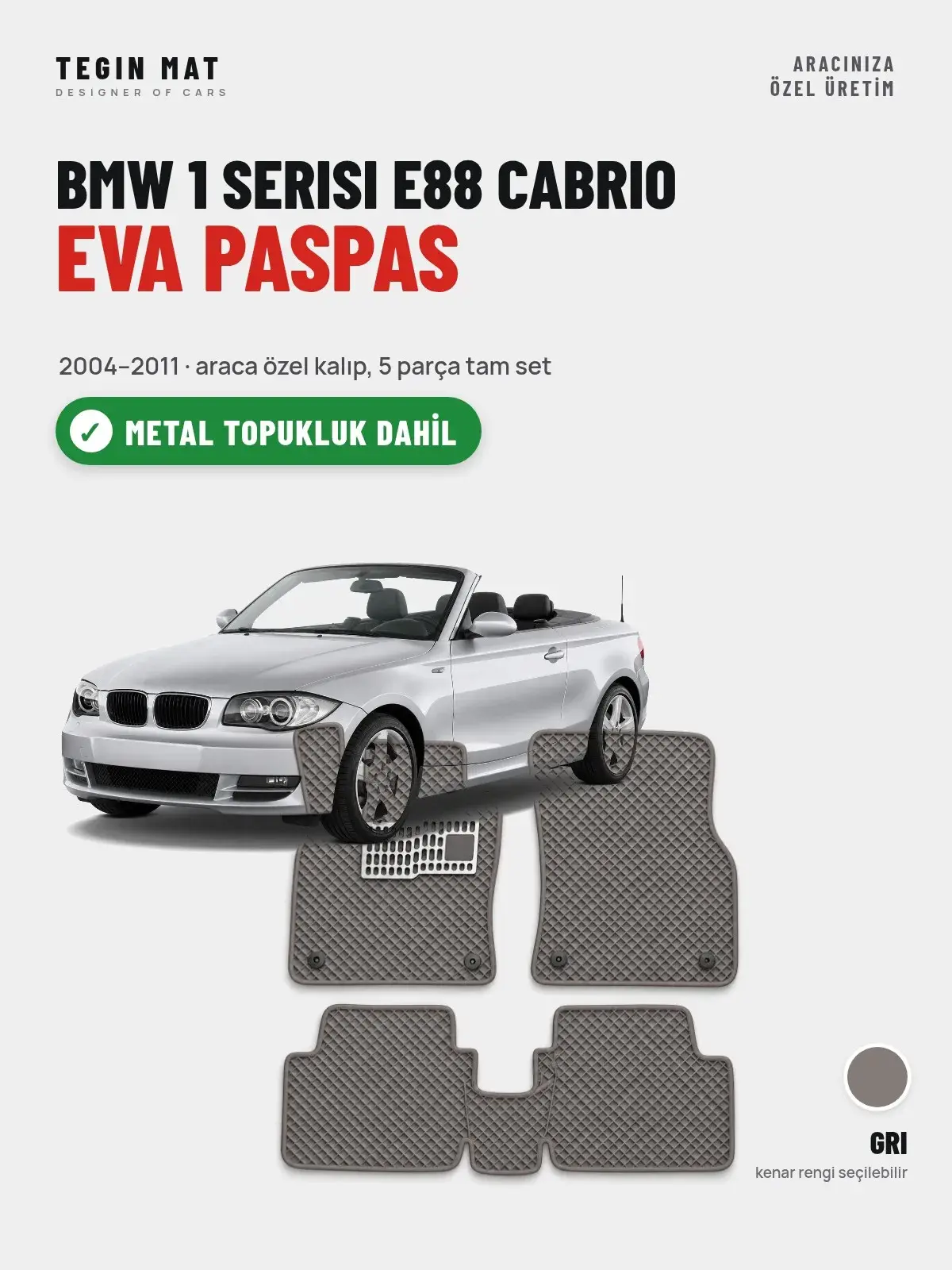 BMW 1 Serisi E88 Cabrio EVA Oto Paspas Tam Set (2004–2011) Gri – Metal Topukluk Dahil (1)