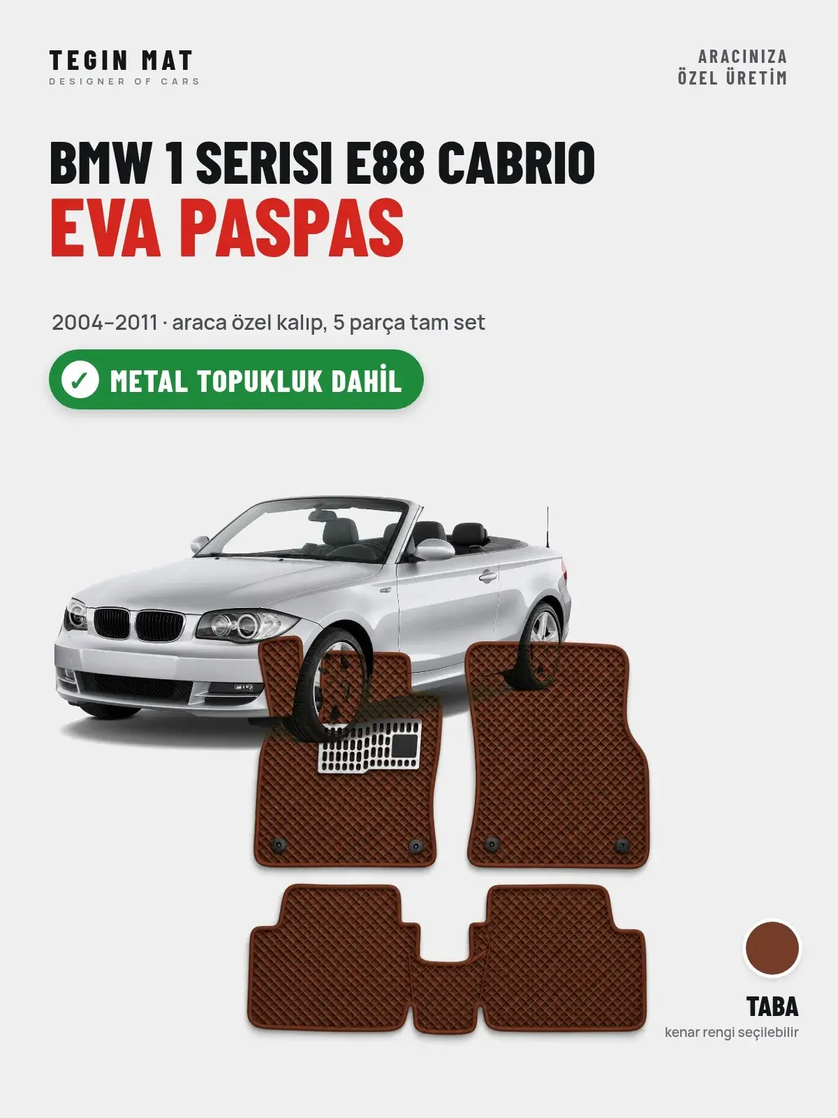 BMW 1 Serisi E88 Cabrio EVA Oto Paspas Tam Set (2004–2011) Taba – Metal Topukluk Dahil (1)