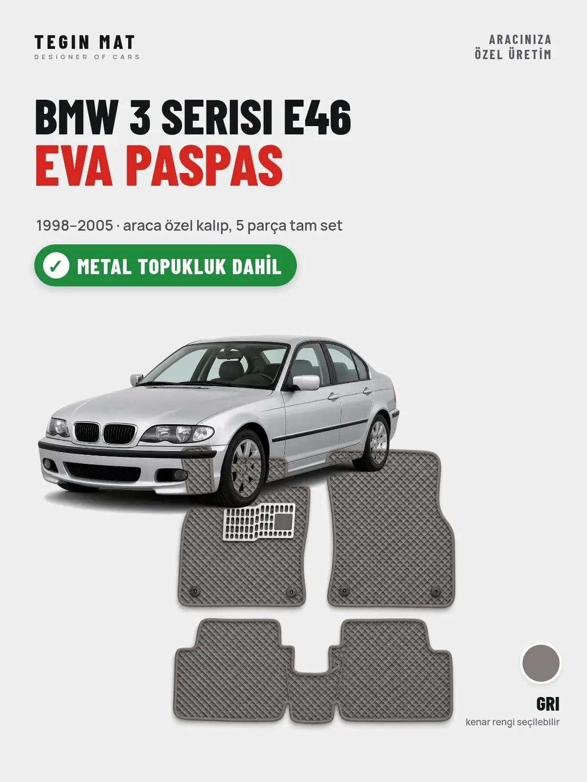 BMW 3 Serisi E46 EVA Oto Paspas Tam Set (1998–2005) Gri – Metal Topukluk Dahil (1)
