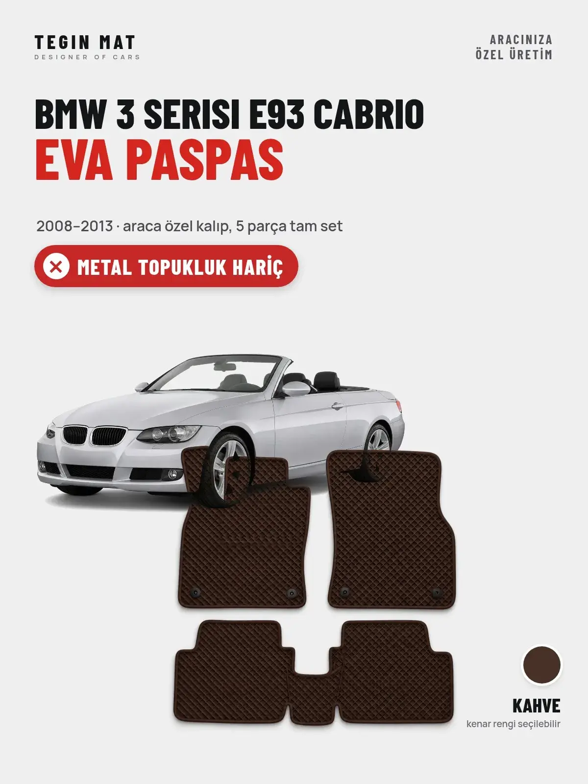 BMW 3 Serisi E93 Cabrio EVA Oto Paspas Tam Set (2008–2013) Kahve – Metal Topukluk Hariç (1)