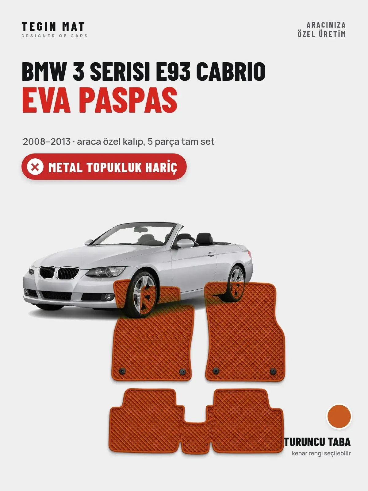 BMW 3 Serisi E93 Cabrio EVA Oto Paspas Tam Set (2008–2013) Turuncu Taba – Metal Topukluk Hariç (1)