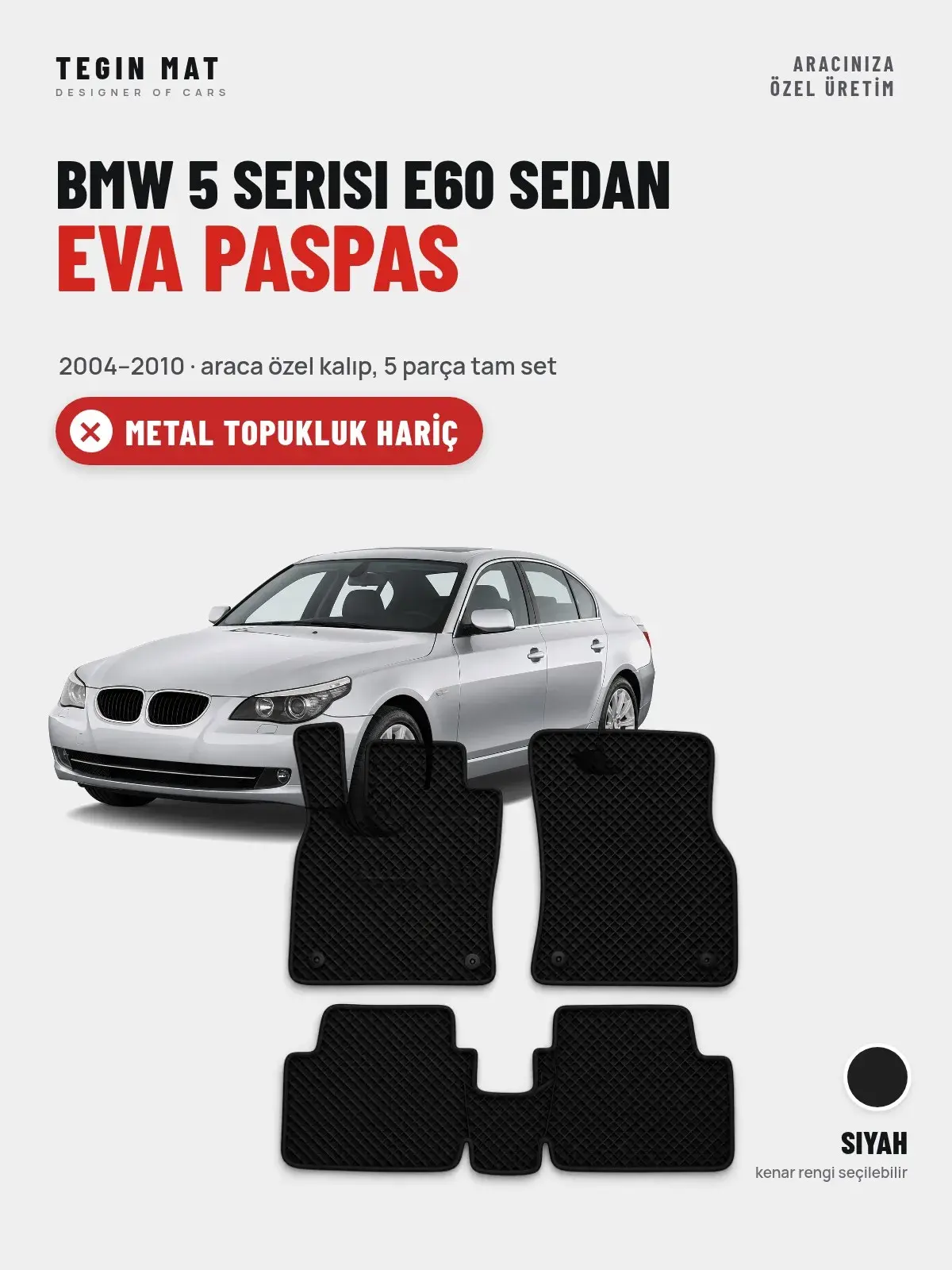 BMW 5 Serisi E60 Sedan EVA Oto Paspas Tam Set (2004–2010) Siyah – Metal Topukluk Hariç (1)