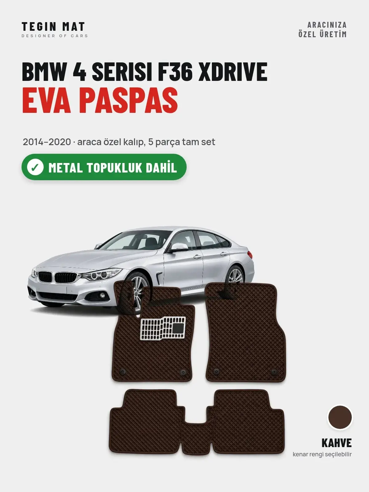 BMW 4 Serisi F36 Xdrive EVA Oto Paspas Tam Set (2014–2020) Kahve – Metal Topukluk Dahil (1)
