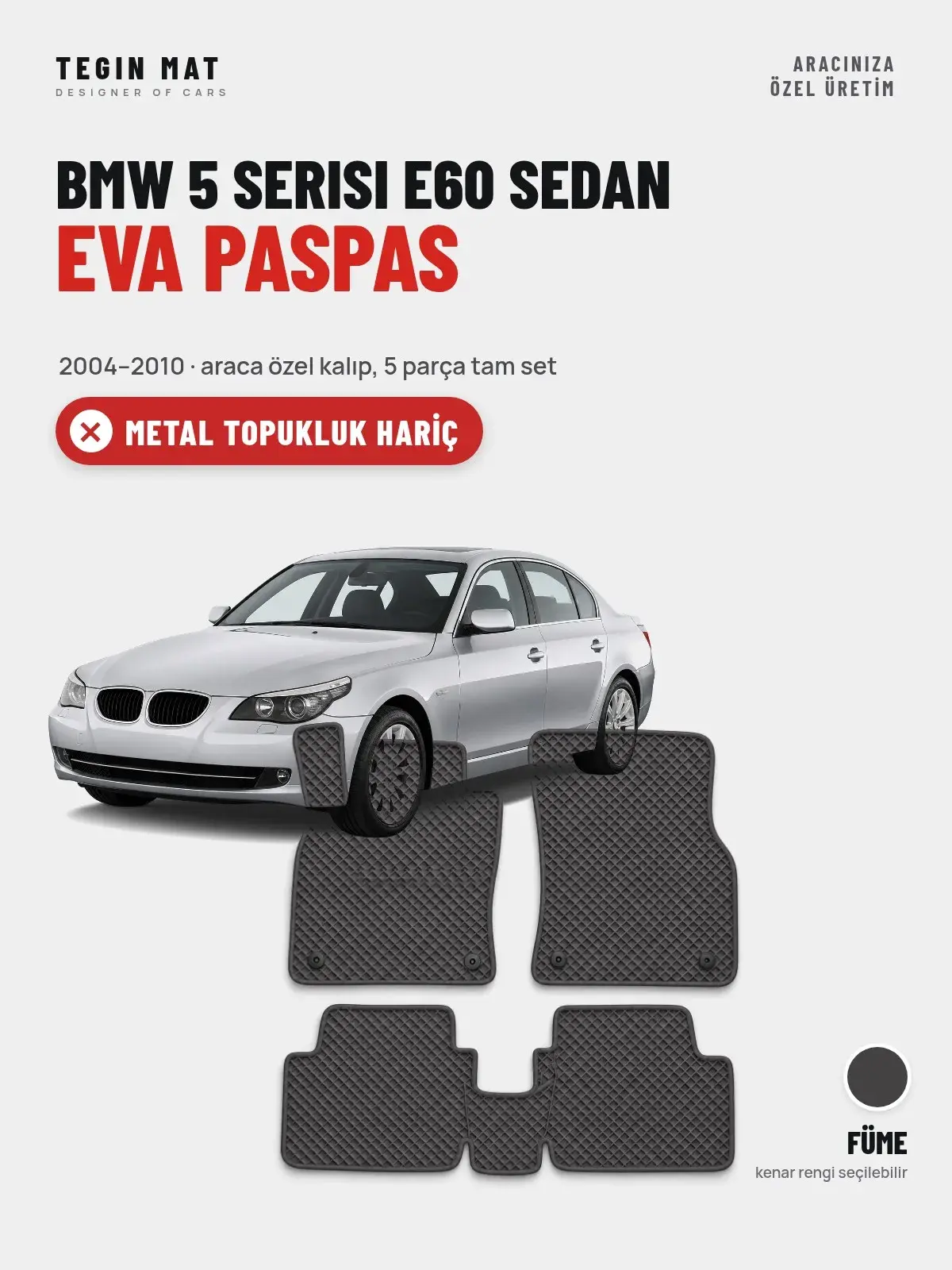 BMW 5 Serisi E60 Sedan EVA Oto Paspas Tam Set (2004–2010) Füme – Metal Topukluk Hariç (1)