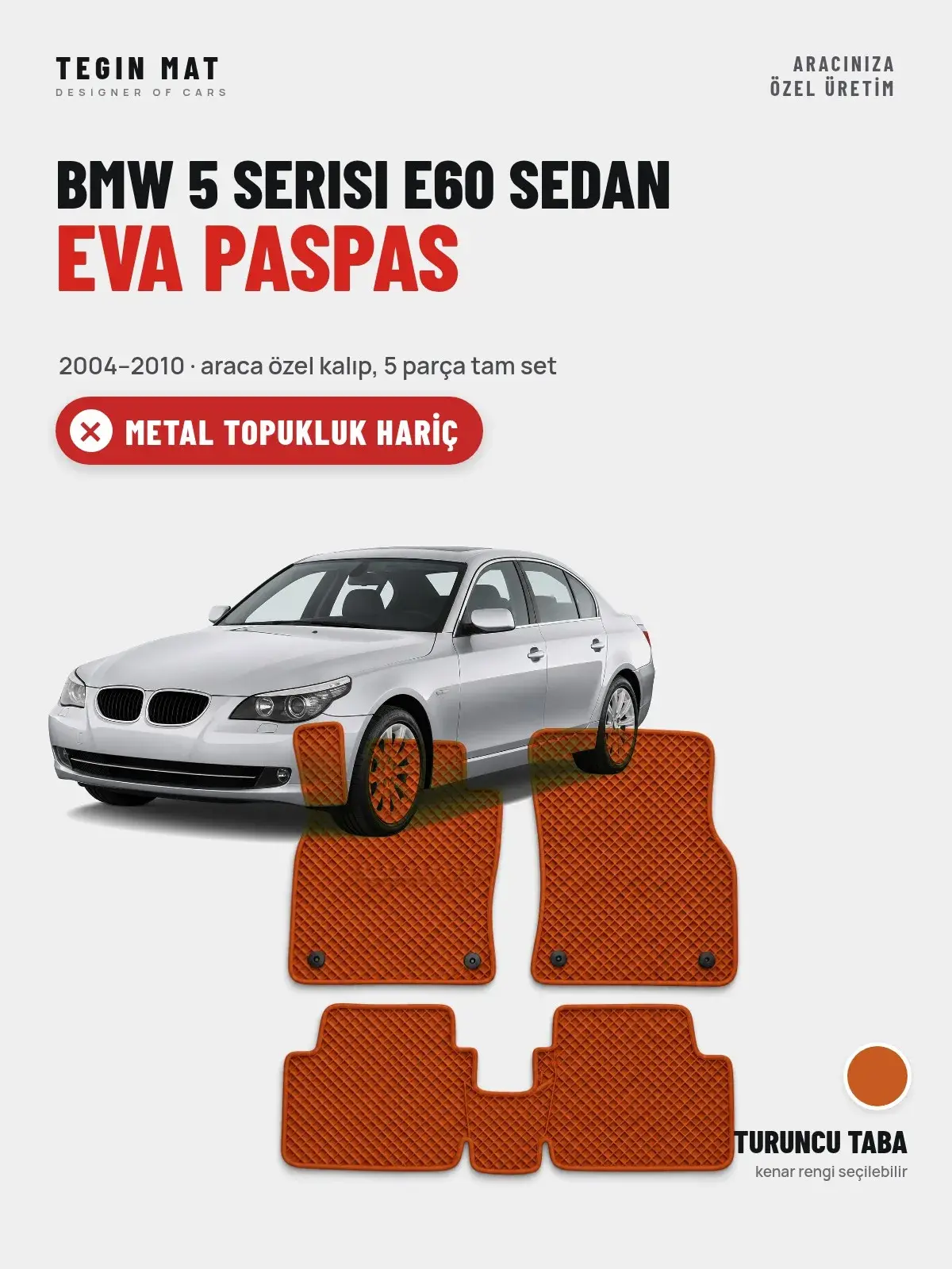 BMW 5 Serisi E60 Sedan EVA Oto Paspas Tam Set (2004–2010) Turuncu Taba – Metal Topukluk Hariç (1)