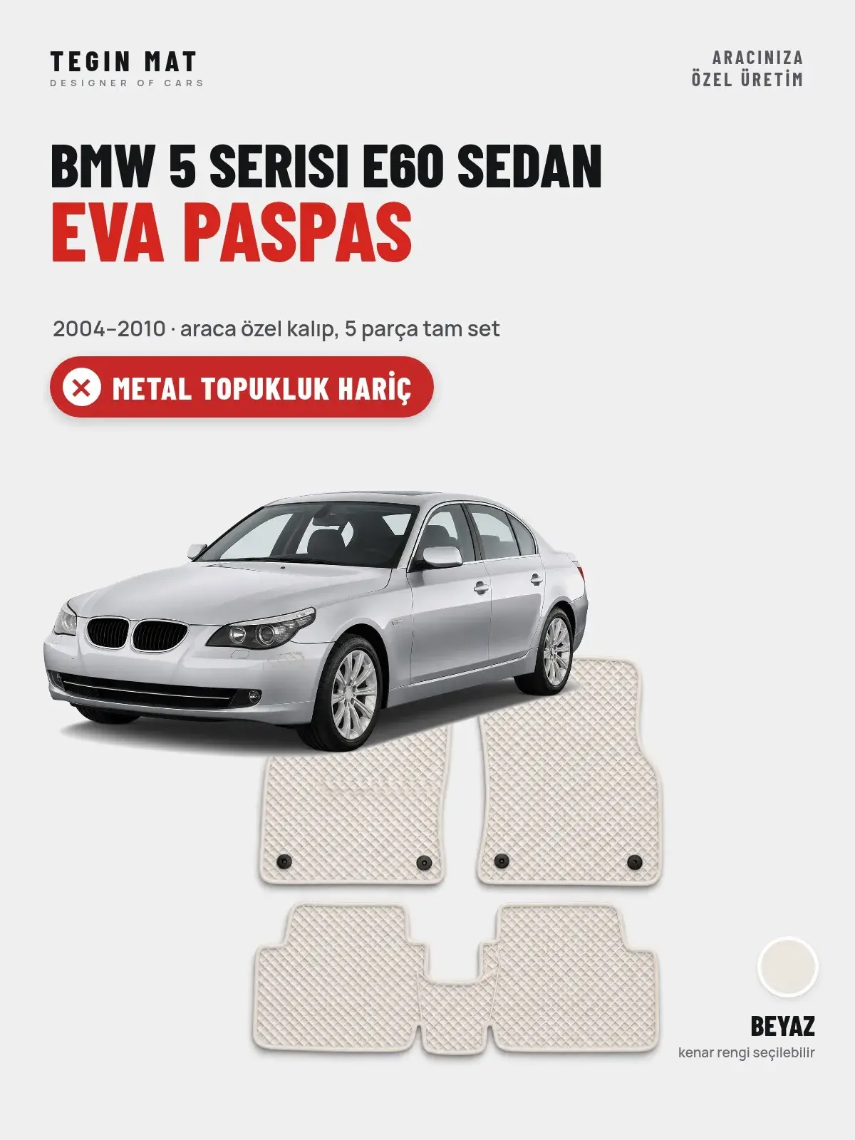 BMW 5 Serisi E60 Sedan EVA Oto Paspas Tam Set (2004–2010) Beyaz – Metal Topukluk Hariç (1)