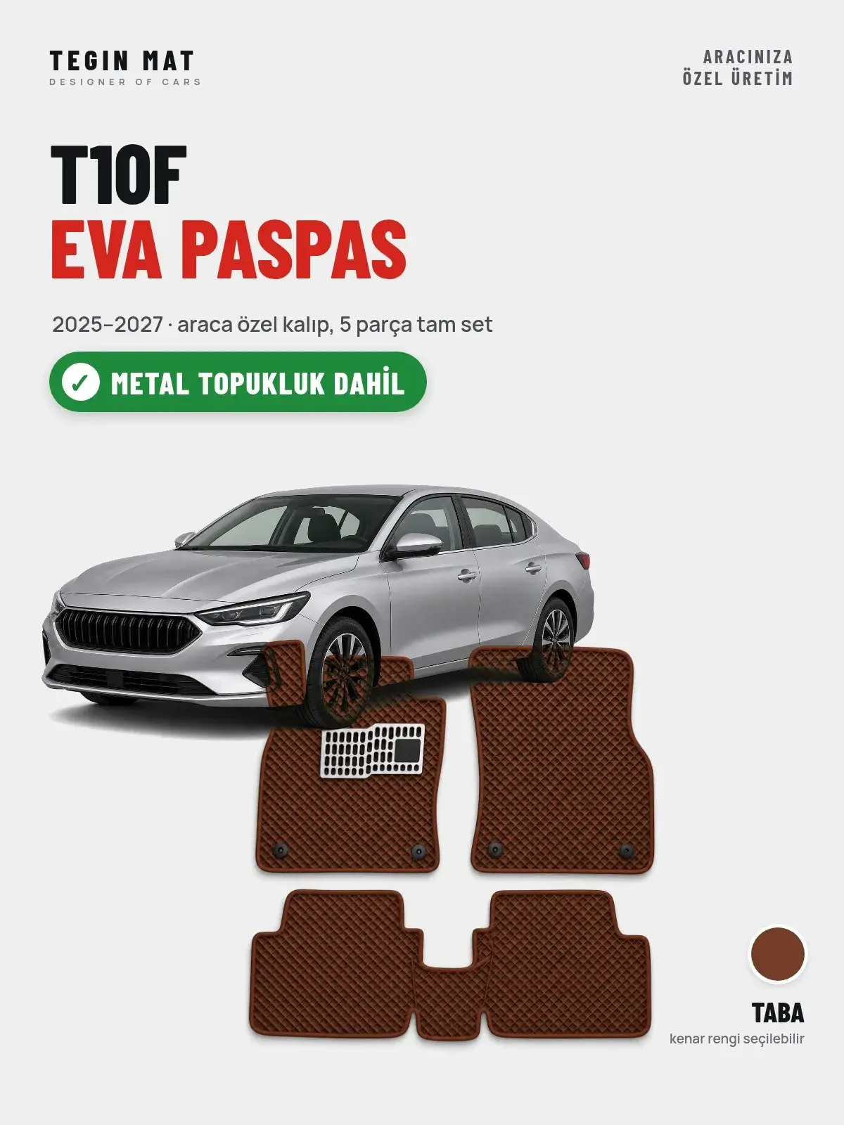 T10F EVA Oto Paspas Tam Set (2025–2027) Taba – Metal Topukluk Dahil (1)