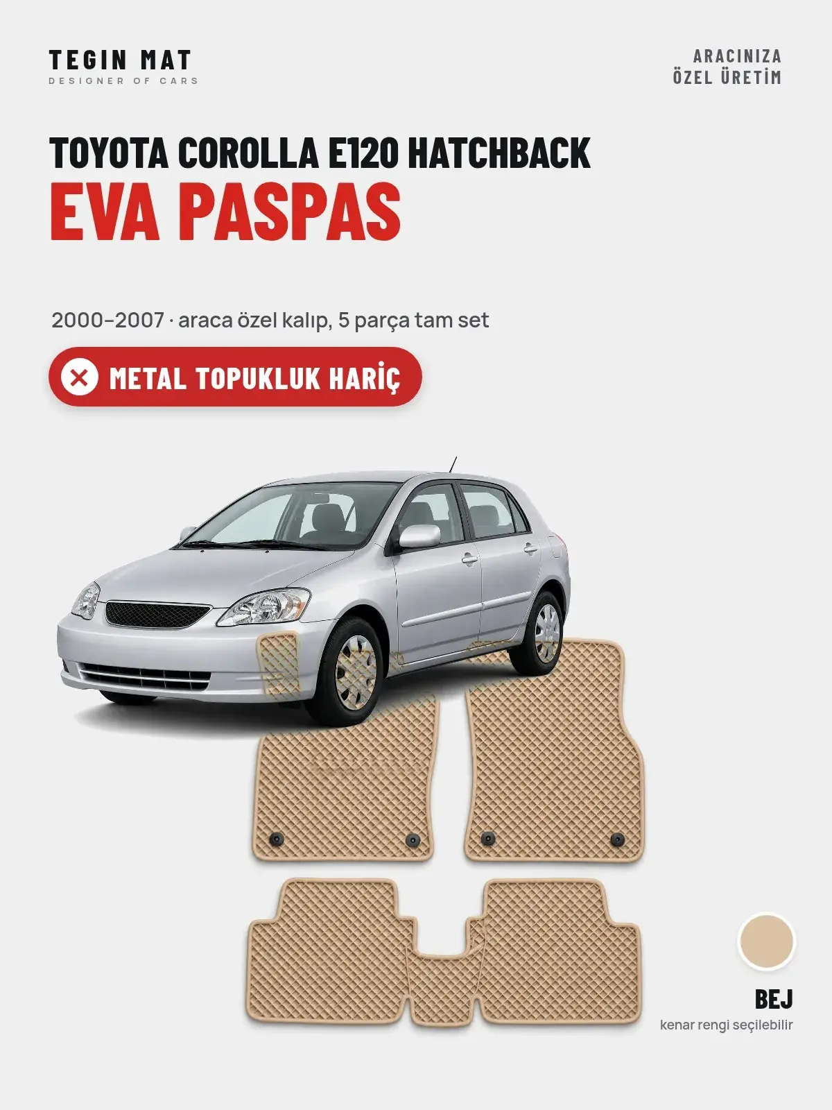 Toyota Corolla E120 Hatchback EVA Oto Paspas Tam Set (2000–2007) Bej – Metal Topukluk Hariç (1)