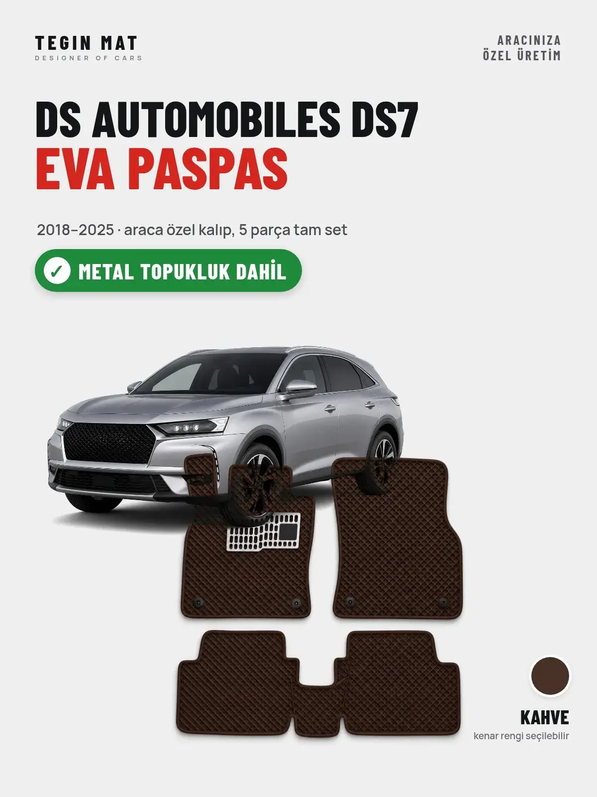 DS Automobiles DS7 EVA Oto Paspas Tam Set (2018–2025) Kahve – Metal Topukluk Dahil (1)