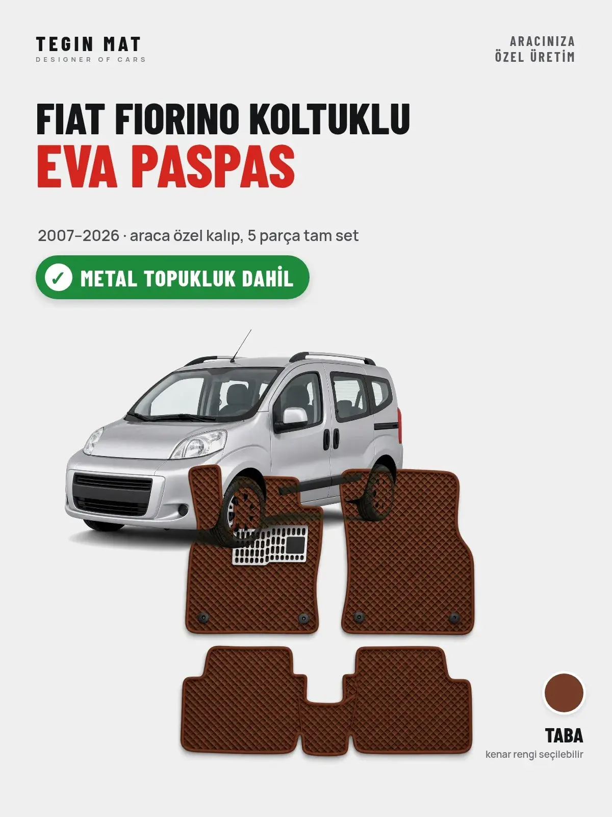 Fiat Fiorino Koltuklu EVA Oto Paspas Tam Set (2007–2026) Taba – Metal Topukluk Dahil (1)