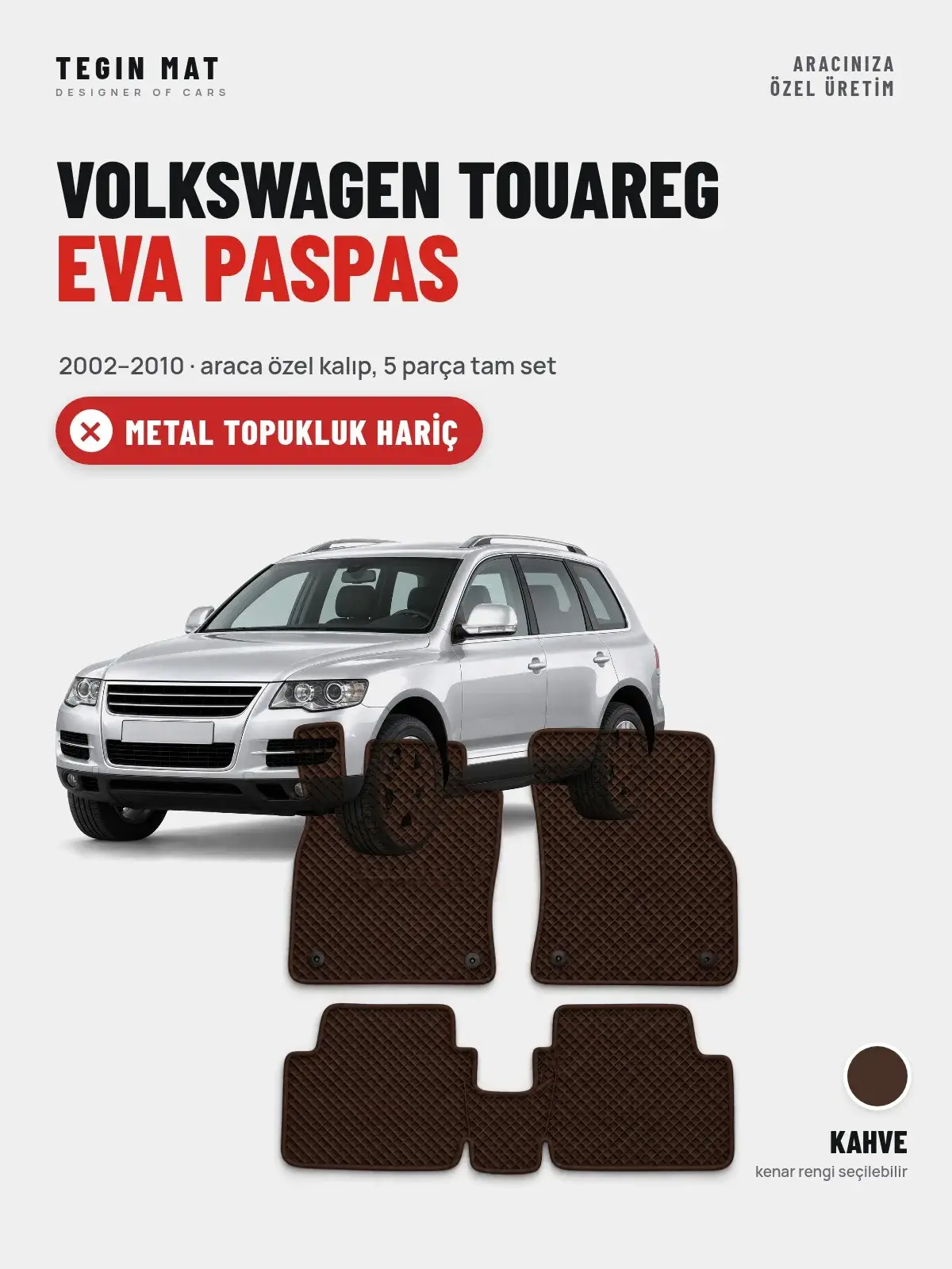 Volkswagen Touareg EVA Oto Paspas Tam Set (2002–2010) Kahve – Metal Topukluk Hariç (1)