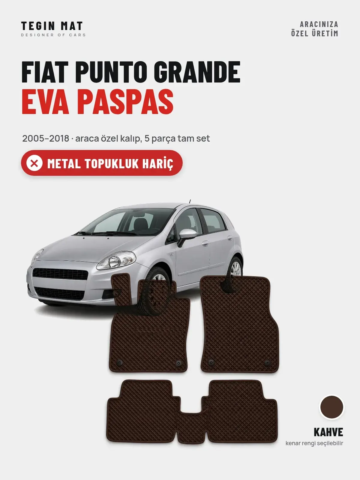 Fiat Punto Grande EVA Oto Paspas Tam Set (2005–2018) Kahve – Metal Topukluk Hariç (1)