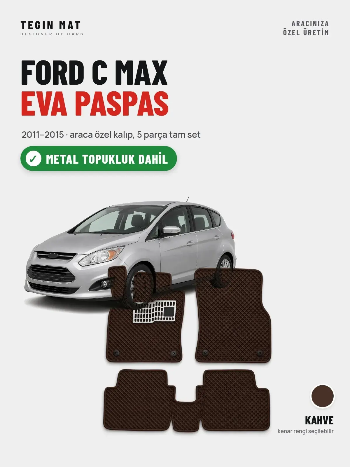Ford C Max EVA Oto Paspas Tam Set (2011–2015) Kahve – Metal Topukluk Dahil (1)