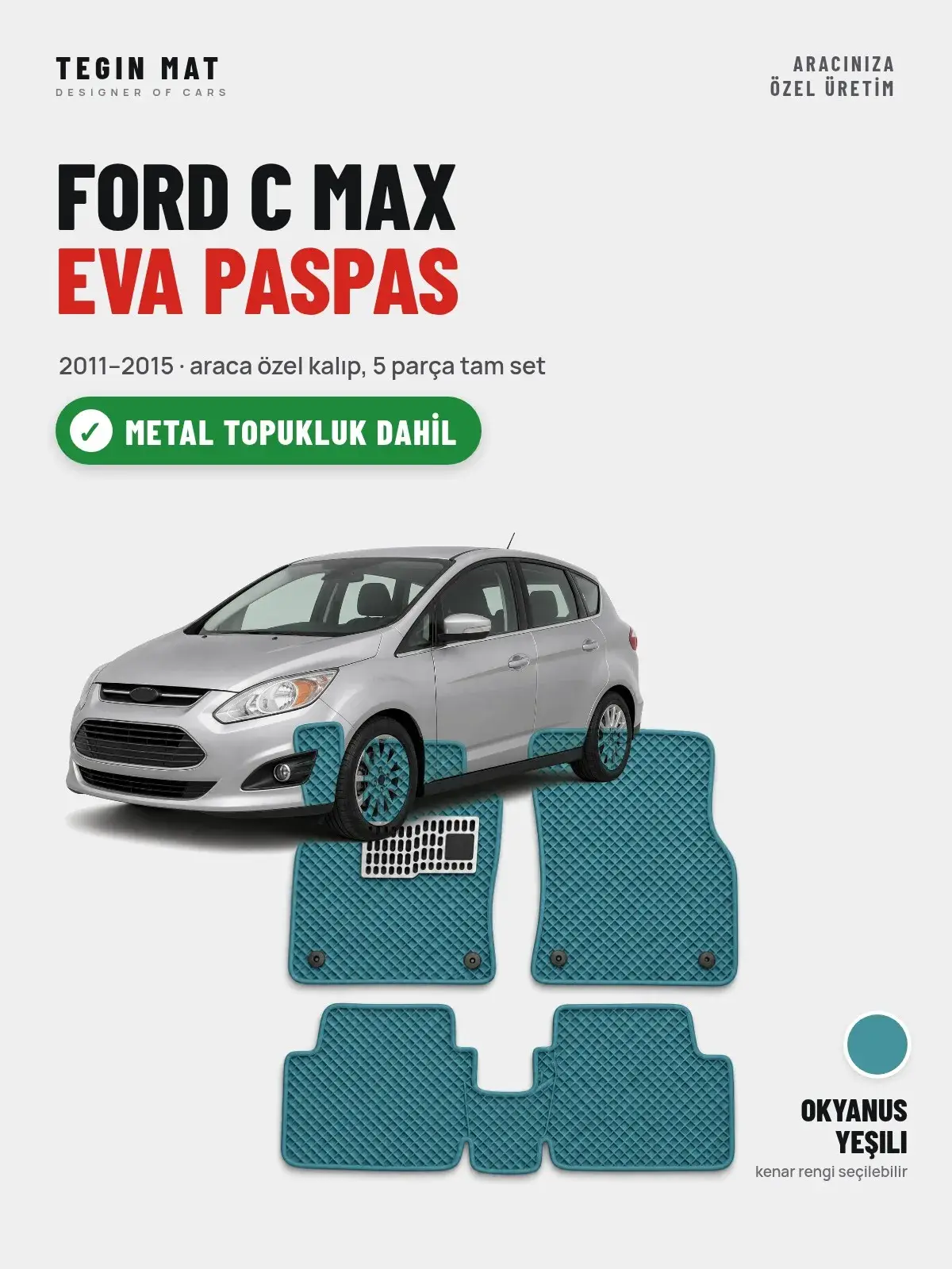 Ford C Max EVA Oto Paspas Tam Set (2011–2015) Okyanus Yeşili – Metal Topukluk Dahil (1)