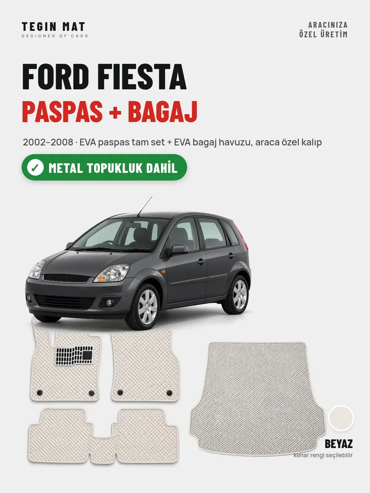 Ford Fiesta EVA Paspas + Bagaj Havuzu Seti (2002–2008) Beyaz – Metal Topukluk Dahil (1)