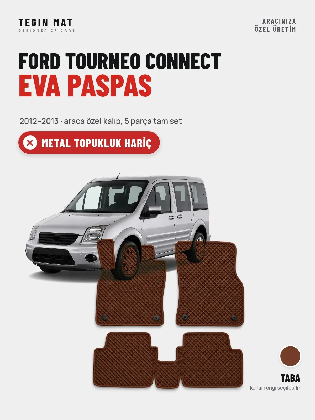 Ford Tourneo Connect EVA Oto Paspas Tam Set (2012–2013) Taba – Metal Topukluk Hariç (1)