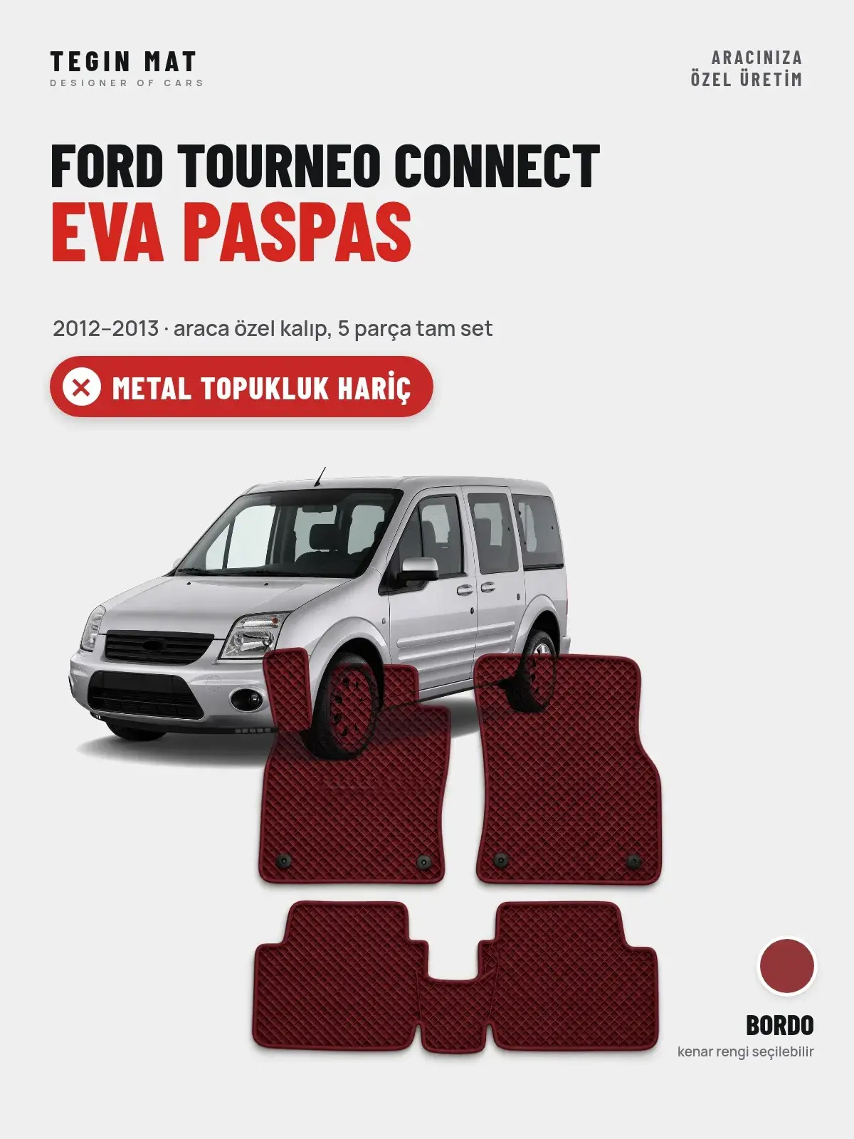 Ford Tourneo Connect EVA Oto Paspas Tam Set (2012–2013) Bordo – Metal Topukluk Hariç (1)