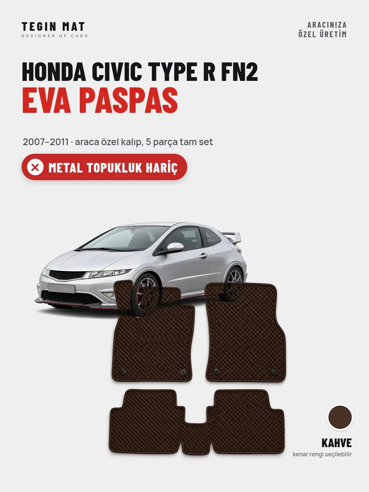Honda Civic Type R FN2 EVA Oto Paspas Tam Set (2007–2011) Kahve – Metal Topukluk Hariç (1)