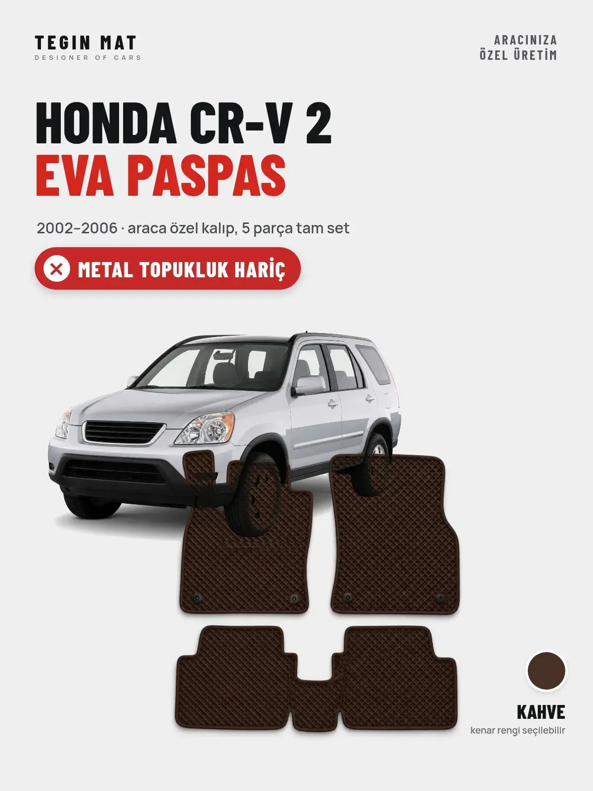 Honda CR-V 2 EVA Oto Paspas Tam Set (2002–2006) Kahve – Metal Topukluk Hariç (1)