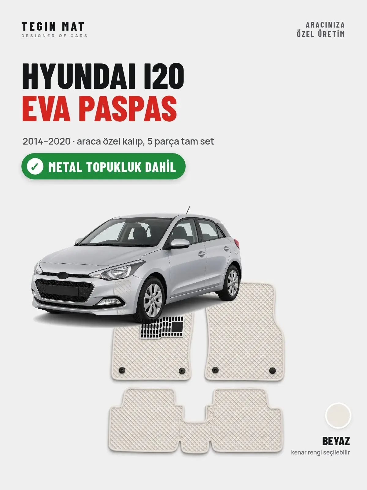 Hyundai i20 EVA Oto Paspas Tam Set (2014–2020) Beyaz – Metal Topukluk Dahil (1)