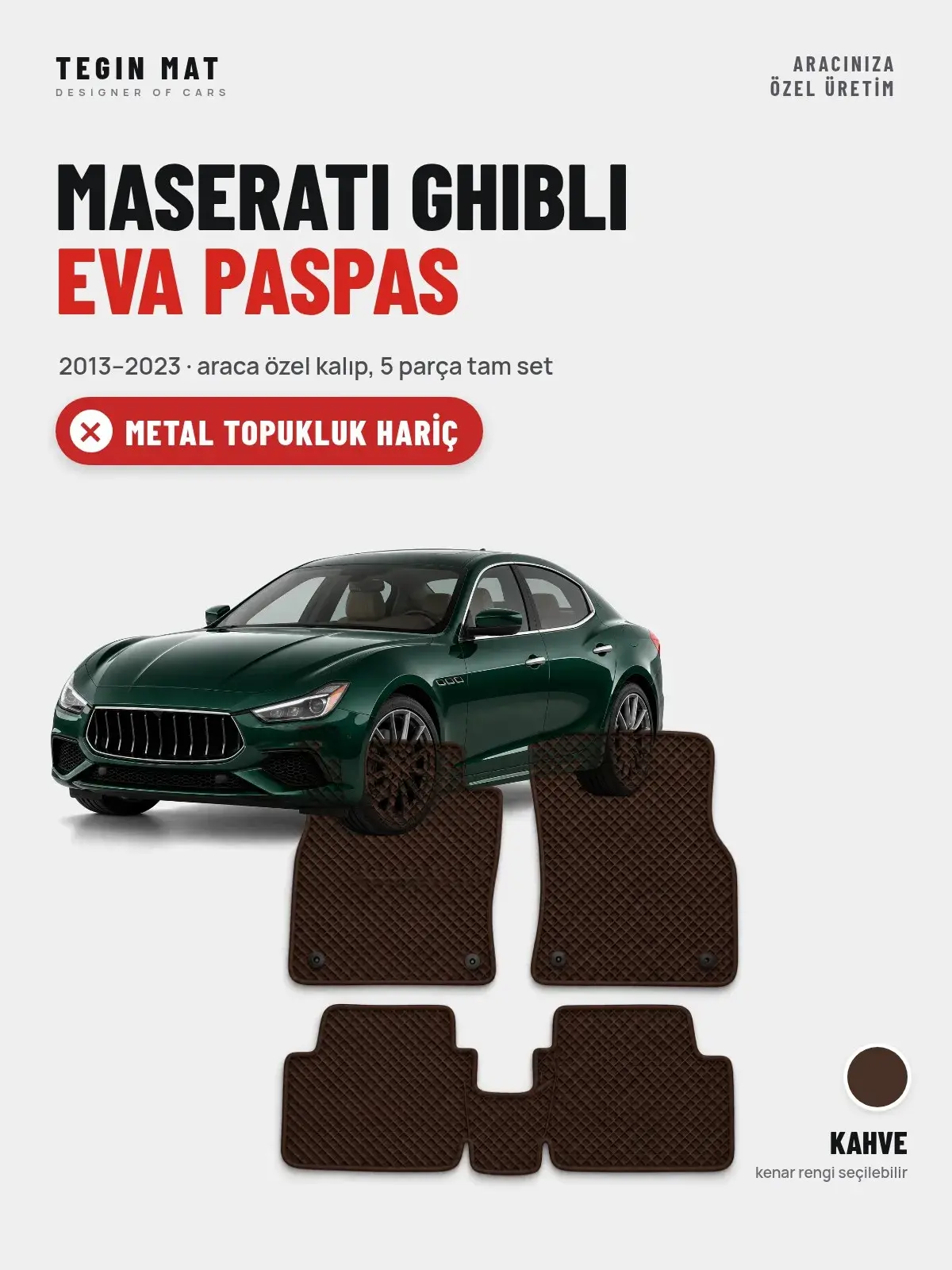 Maserati Ghibli EVA Oto Paspas Tam Set (2013–2023) Kahve – Metal Topukluk Hariç (1)