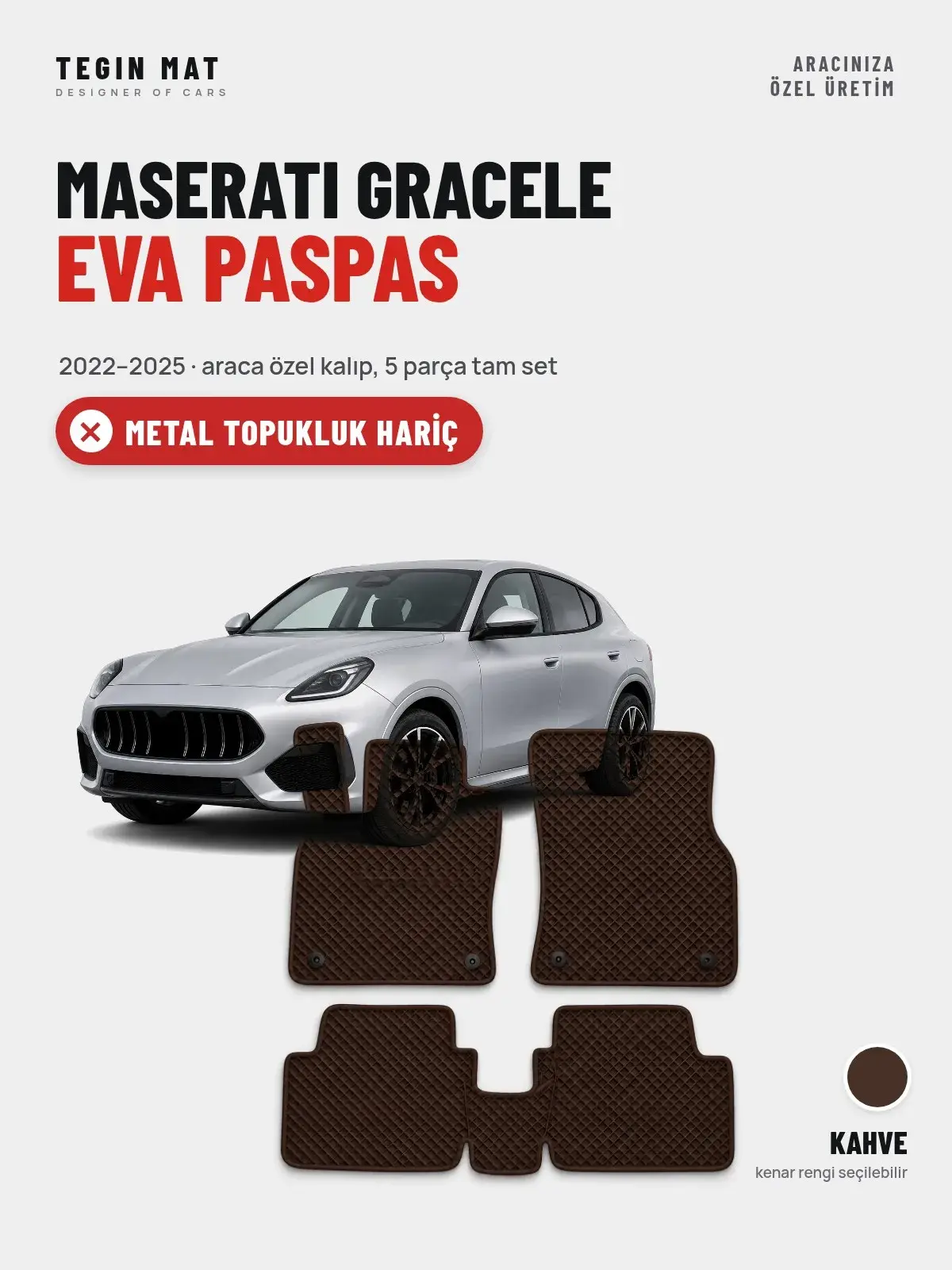 Maserati Gracele EVA Oto Paspas Tam Set (2022–2025) Kahve – Metal Topukluk Hariç (1)