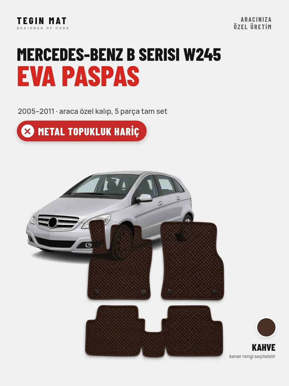 Mercedes-Benz B Serisi W245 EVA Oto Paspas Tam Set (2005–2011) Kahve – Metal Topukluk Hariç (1)