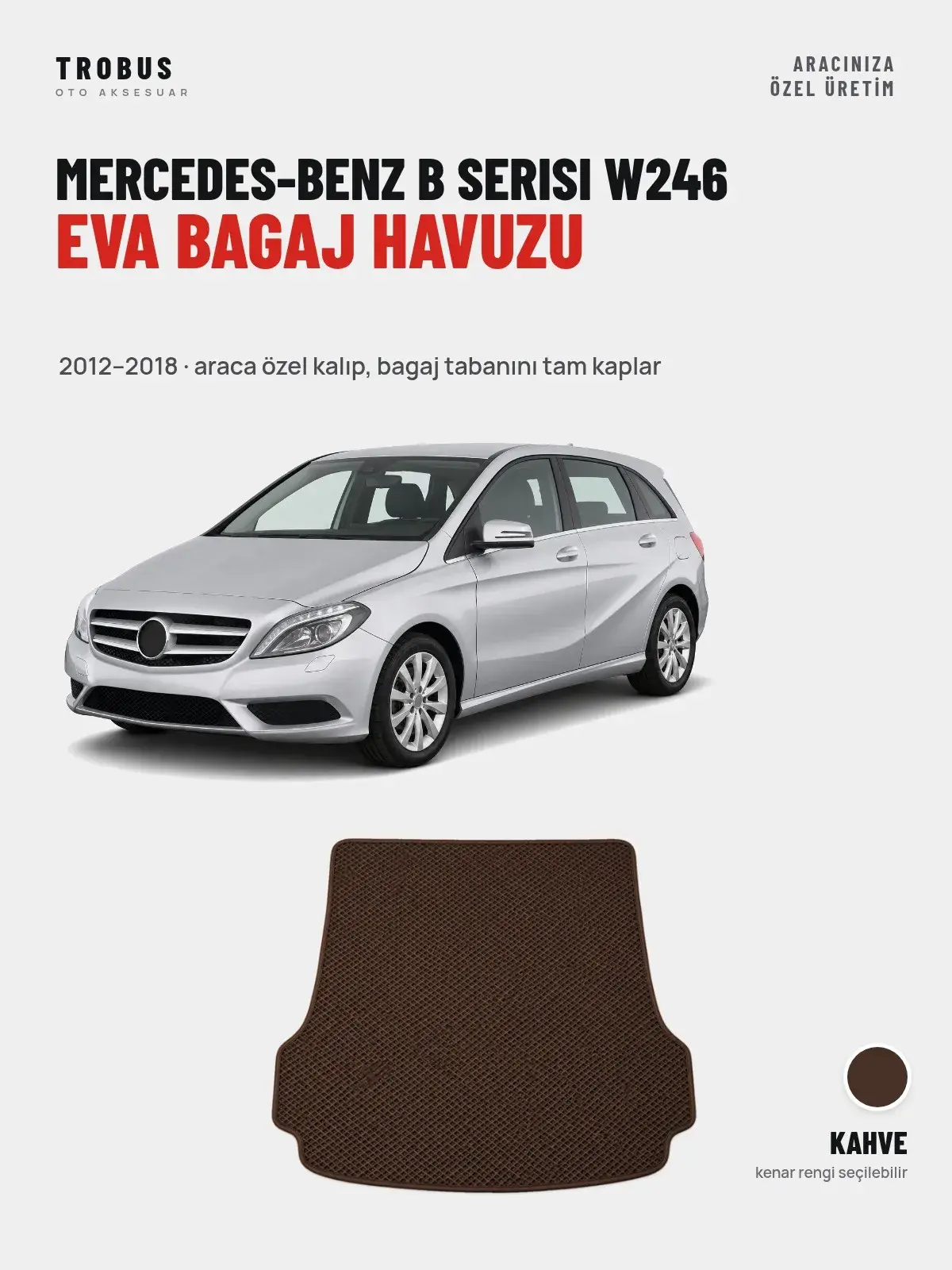 Mercedes-Benz B Serisi W246 EVA Bagaj Havuzu (2012–2018) Kahve – Araca Özel Kalıp (1)