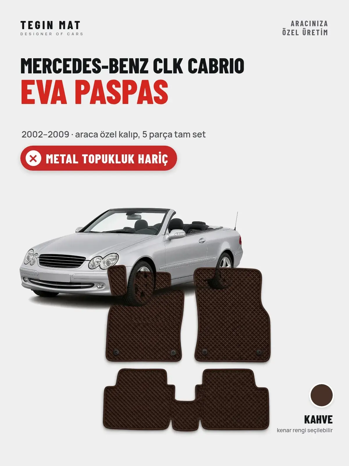 Mercedes-Benz CLK Cabrio EVA Oto Paspas Tam Set (2002–2009) Kahve – Metal Topukluk Hariç (1)