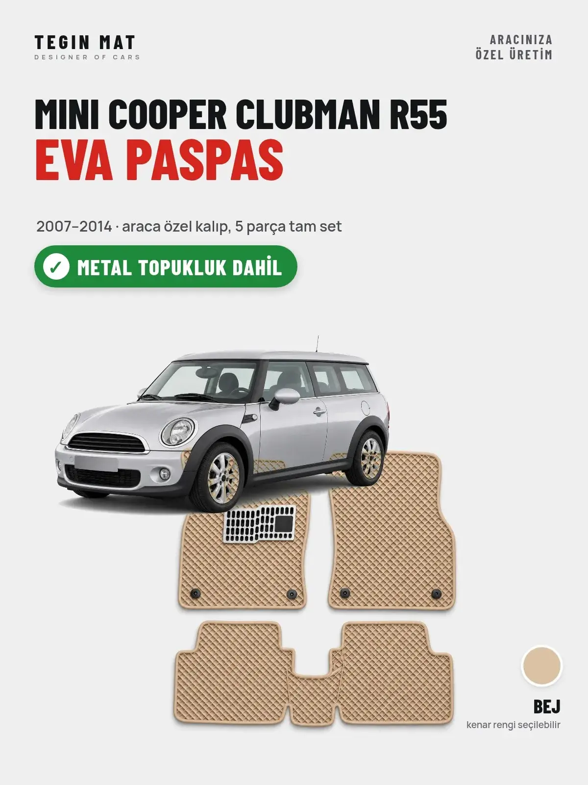 MINI Cooper Clubman R55 EVA Oto Paspas Tam Set (2007–2014) Bej – Metal Topukluk Dahil (1)
