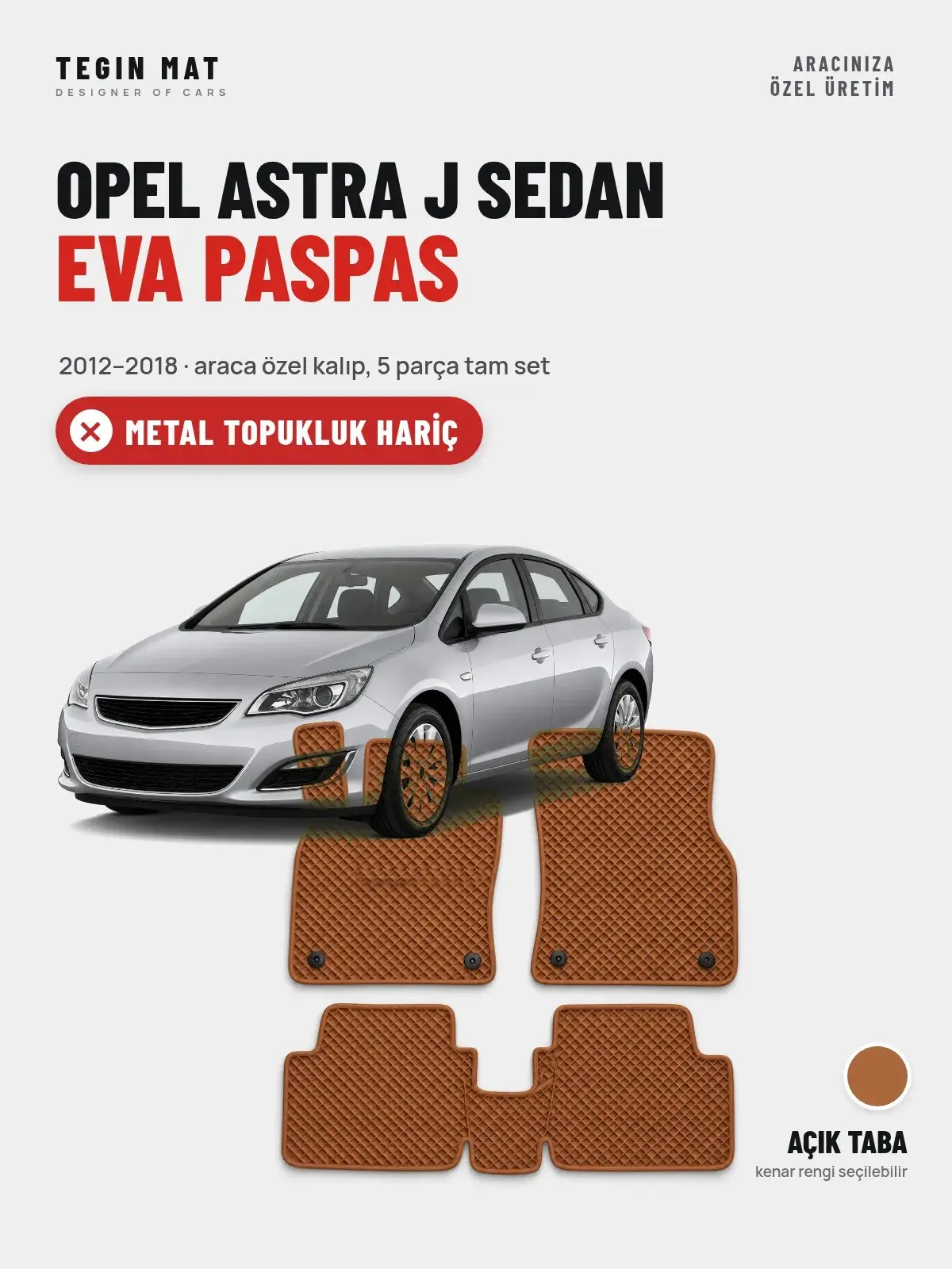 Opel Astra J Sedan EVA Oto Paspas Tam Set (2012–2018) Açık Taba – Metal Topukluk Hariç (1)