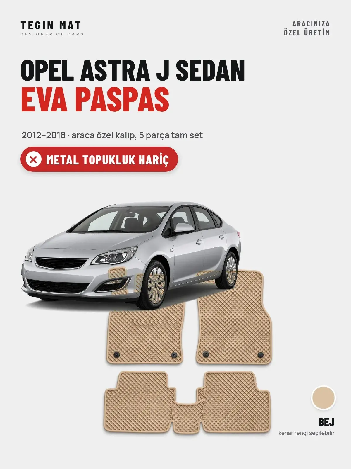 Opel Astra J Sedan EVA Oto Paspas Tam Set (2012–2018) Bej – Metal Topukluk Hariç (1)