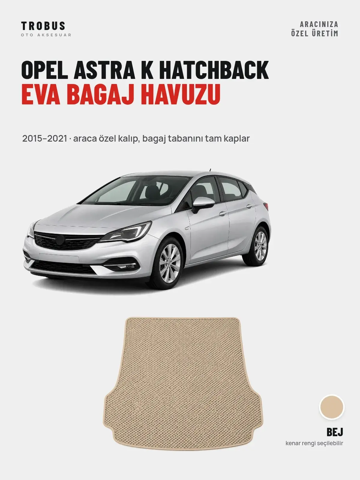 Opel Astra K Hatchback EVA Bagaj Havuzu (2015–2021) Bej – Araca Özel Kalıp (1)