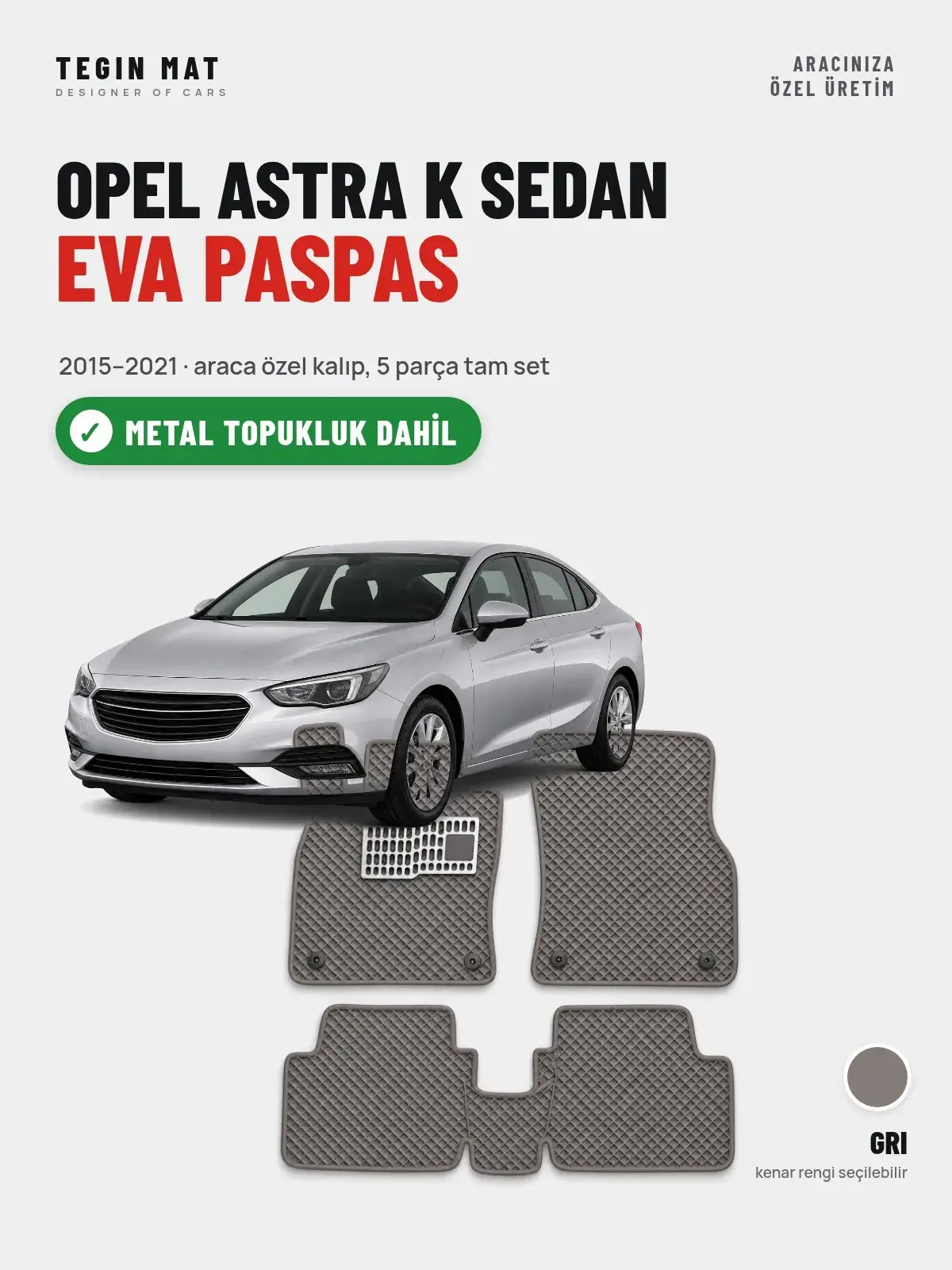 Opel Astra K Sedan EVA Oto Paspas Tam Set (2015–2021) Gri – Metal Topukluk Dahil (1)