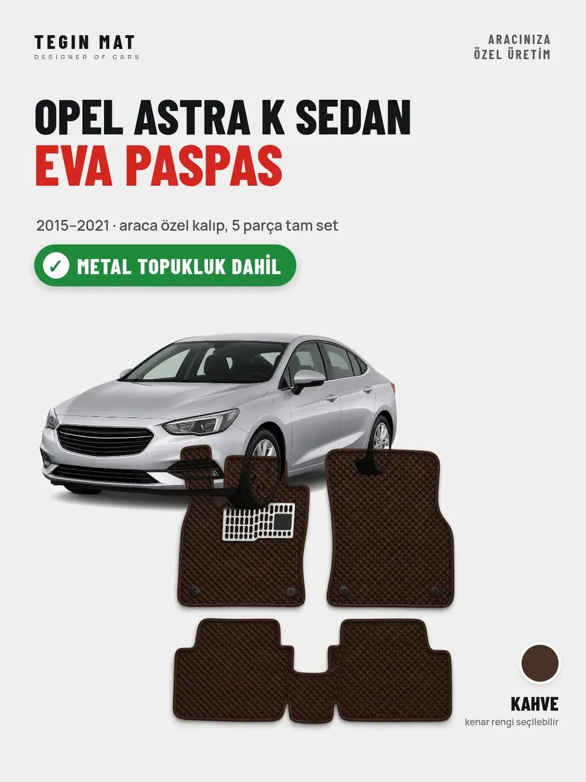Opel Astra K Sedan EVA Oto Paspas Tam Set (2015–2021) Kahve – Metal Topukluk Dahil (1)