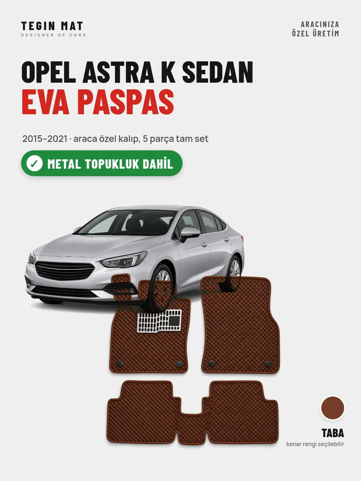 Opel Astra K Sedan EVA Oto Paspas Tam Set (2015–2021) Taba – Metal Topukluk Dahil (1)