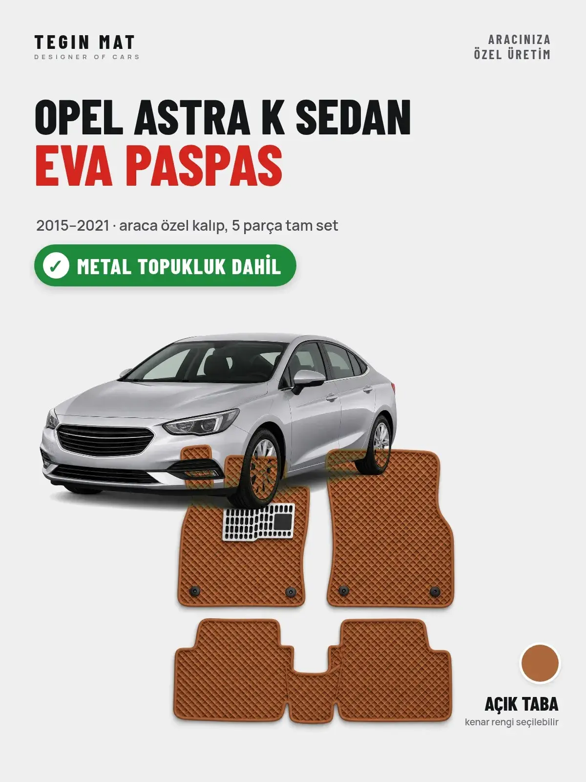 Opel Astra K Sedan EVA Oto Paspas Tam Set (2015–2021) Açık Taba – Metal Topukluk Dahil (1)