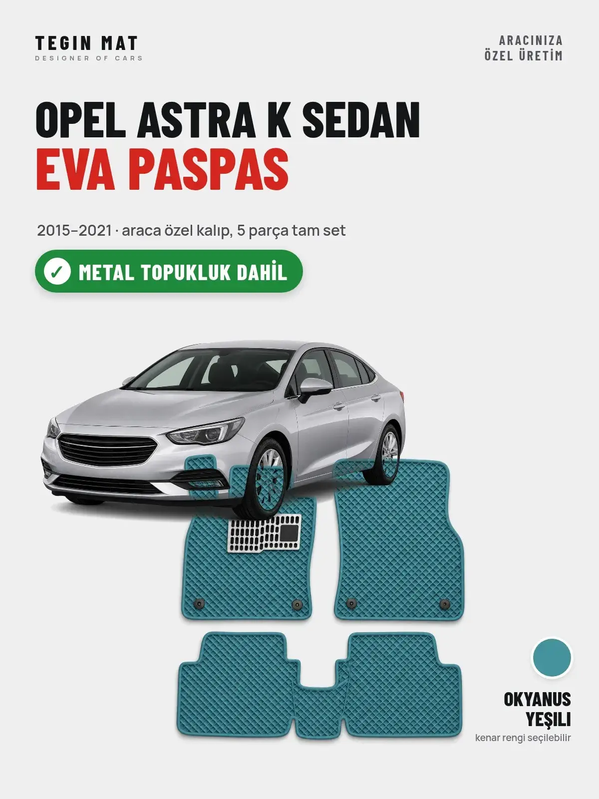 Opel Astra K Sedan EVA Oto Paspas Tam Set (2015–2021) Okyanus Yeşili – Metal Topukluk Dahil (1)