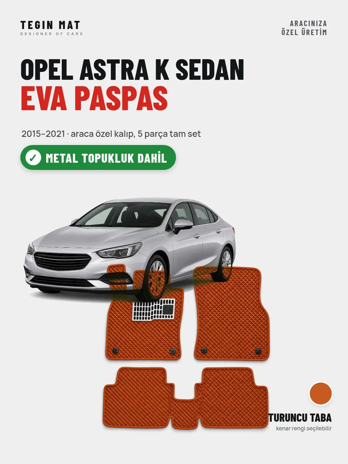 Opel Astra K Sedan EVA Oto Paspas Tam Set (2015–2021) Turuncu Taba – Metal Topukluk Dahil (1)