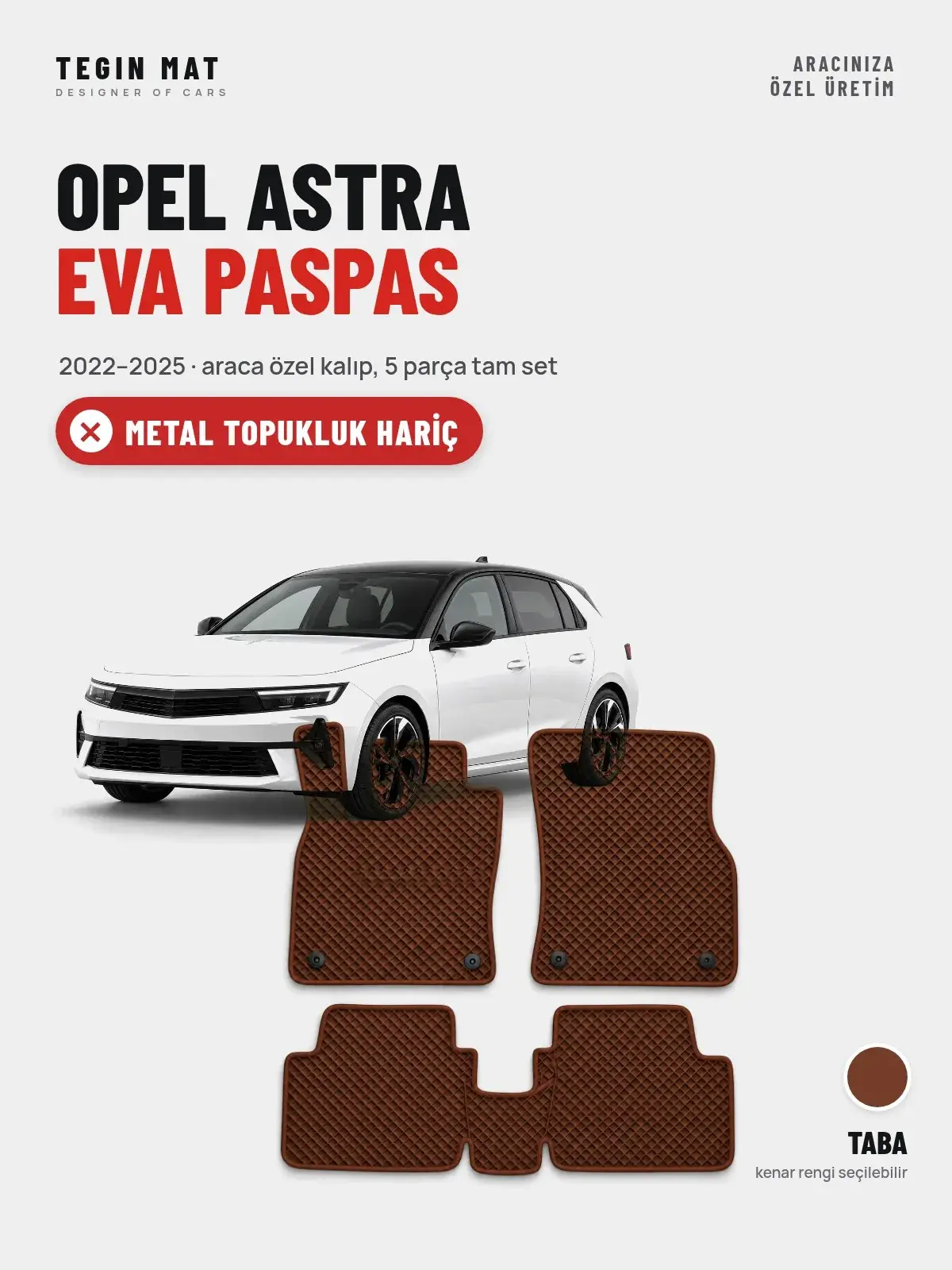Opel Astra EVA Oto Paspas Tam Set (2022–2025) Taba – Metal Topukluk Hariç (1)