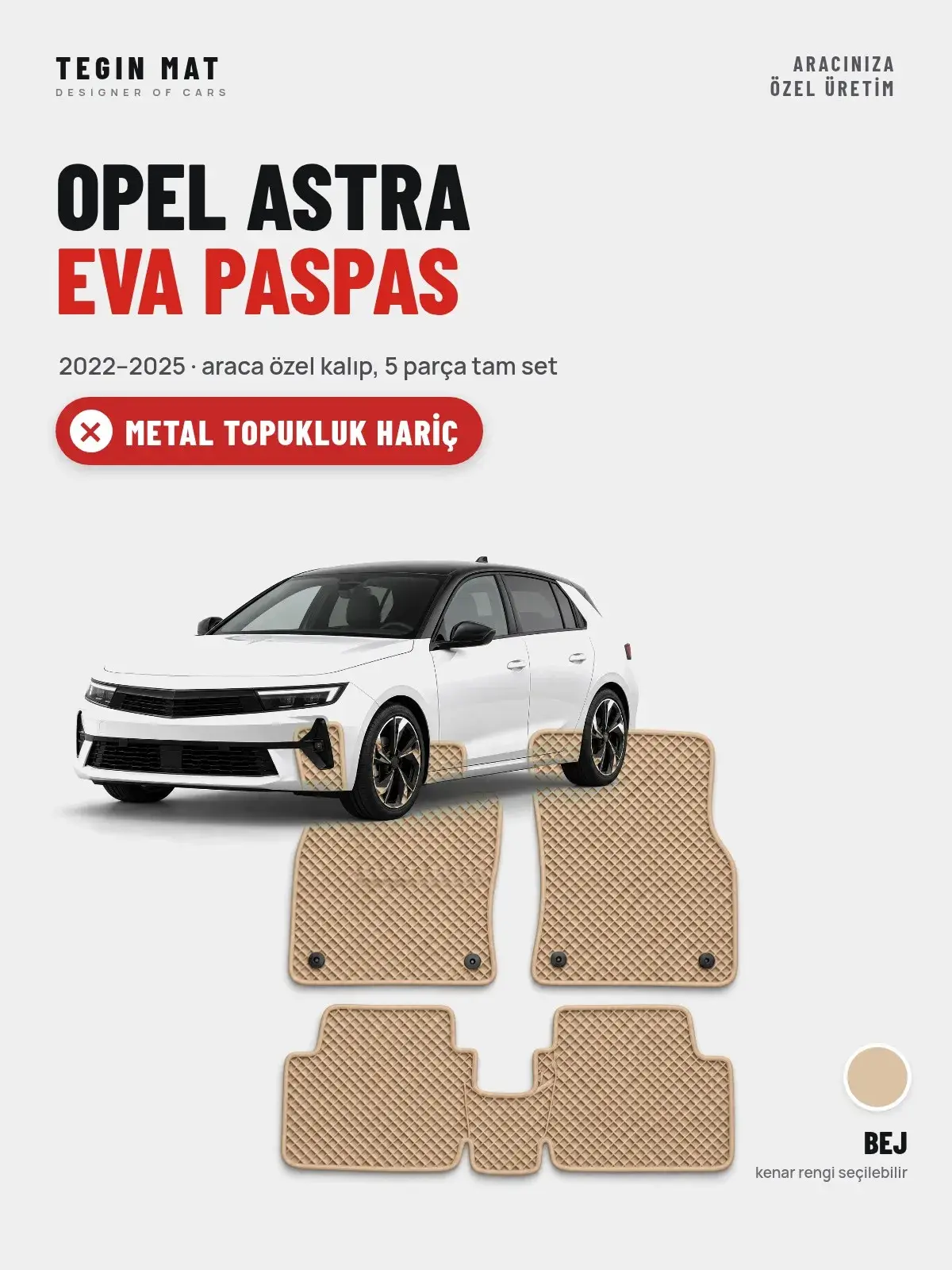 Opel Astra EVA Oto Paspas Tam Set (2022–2025) Bej – Metal Topukluk Hariç (1)